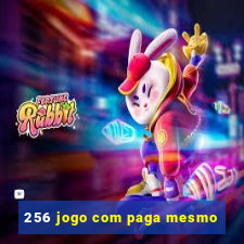 256 jogo com paga mesmo